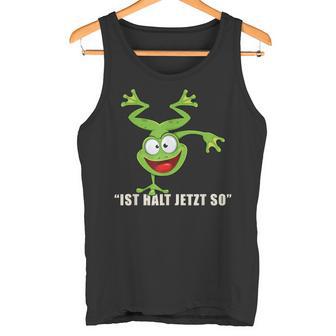 Ist Halt Jetzt So Da Kann Man Nichts Machen Frosch Tank Top - Geschenkecke