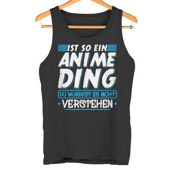 Ist So Ein Anime Ding Anime Tank Top - Geschenkecke