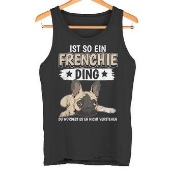 Ist So Ein Frenchie Ding Sachen French Bulldog Tank Top - Geschenkecke