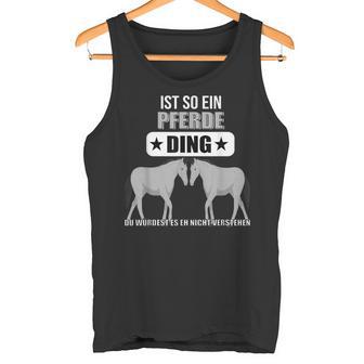 Ist So Ein Pferde Ding Pferd Lustiger Spruch Tank Top - Geschenkecke