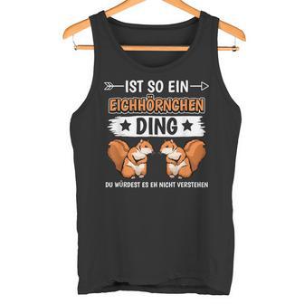 Ist So Ein Squirrel Ding Tank Top - Geschenkecke