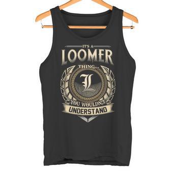 It's A Loomer Thing You Wouldn't Understand Name Vintage Tank Top - Thegiftio UK