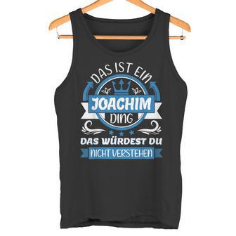 Joachim Name First Name Day Das Ist Ein Joachim Ding Tank Top - Geschenkecke