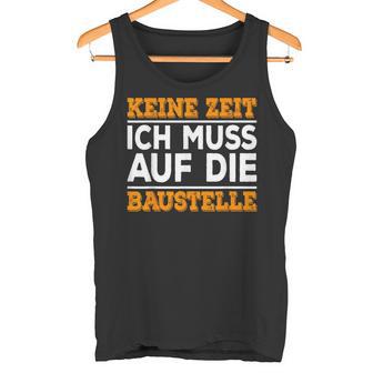 Keine Zeit Ich Muss Auf Die Baus Tank Top - Geschenkecke