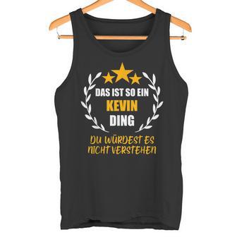 Kevin Das Ist So Ein Kevin Ding Name First Name Fun S Tank Top - Geschenkecke