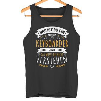 Keyboarder Musiker Das Ist So Ein Keyboard Ding Tank Top - Geschenkecke