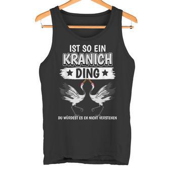 Kraniche Sachen Ist So Ein Kranich Ding Kranich Tank Top - Geschenkecke