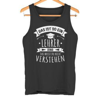 Lehrer Referendariat Prüfung Das Ist So Ein Lehrer Ding Tank Top - Geschenkecke