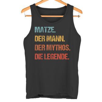 Matze Der Mann Der Mythos Die Legend First Name Tank Top - Geschenkecke