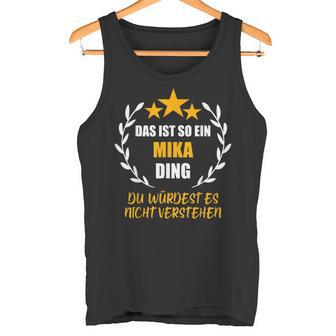 Mika Das Ist So Ein Mika Ding Name First Name Fun Slogan S Tank Top - Geschenkecke