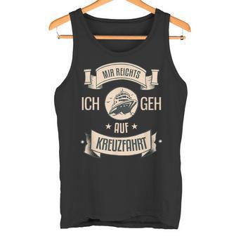 Mir Reichts Ich Geh Auf Kreuzfahrt Tank Top - Geschenkecke