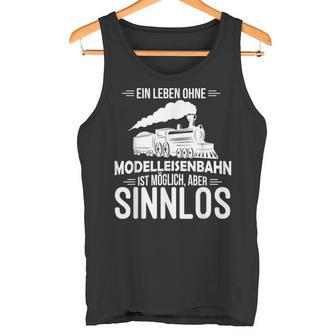 Model Railway Life Ohne Model Railway Sinnlos Railway Tank Top - Geschenkecke