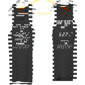 Do Not Touch My Tools Or My Daughter Dad Shirt Tank Top - Monsterry