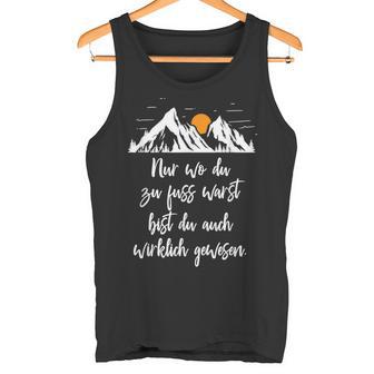 Nur Wo Du Zu Fuss Warst Du Auch Wirklich Gewen Tank Top - Geschenkecke