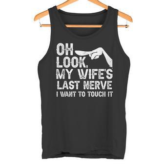 Oh Schau Meiner Frau Letzter Nerv Ich Möchte Es Berühren Family Quote Tank Top - Geschenkecke