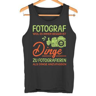 Photographer Weil Es Besser Ist Dinge Zu Fotoieren S Tank Top - Geschenkecke