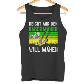 Reicht Mir Den Rasenmäer König Gardener Tank Top - Geschenkecke