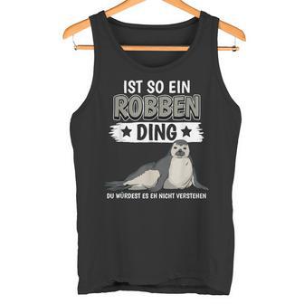 Robben Seehund Sachen Ist So Ein Robben Ding Seal Tank Top - Geschenkecke