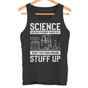 Science Weil Es Besser Ist Dinge Herauszufinden Tank Top - Geschenkecke