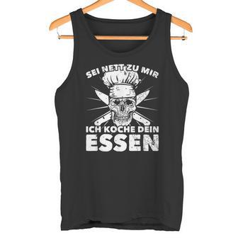 Sei Nett Zu Mir Ich Koche Dein Essen S Tank Top - Geschenkecke