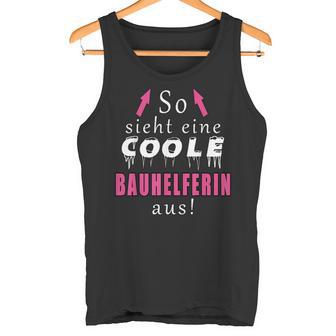 So Sieht Ein Coole Bauhelferin Aus Tank Top - Geschenkecke