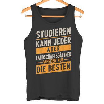 Studieren Kann Jeder Gärtner Landschaftsgärtner Tank Top - Geschenkecke