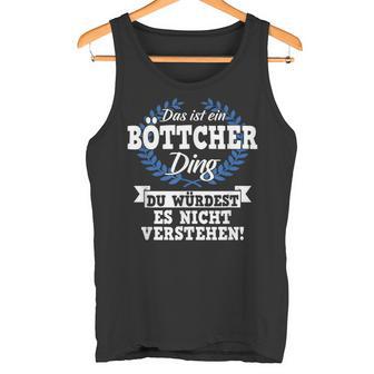 With Text 'Das Ist Ein Böttcher Ding Du Würdest Es Nicht Understand' Tank Top - Geschenkecke