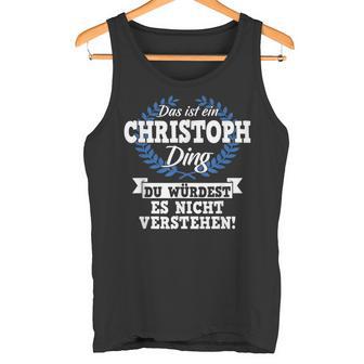 With Text 'Das Ist Ein Christoph Ding Du Würdest Es Nicht Understand' Tank Top - Geschenkecke