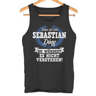 With Text 'Das Ist Ein Sebastian Ding Du Würdest Es Nicht Understand' Tank Top - Geschenkecke