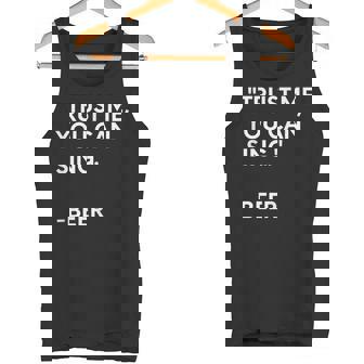 Trust Me You Can Sing Beer Tank Top - Monsterry