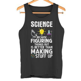 Wissenschaft Weil Es Besser Ist Dinge Herauszufinden Als Tank Top - Geschenkecke