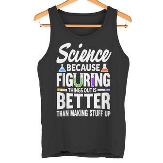 Wissenschaft Weil Es Besser Ist Dinge Herauszufinden Tank Top - Geschenkecke