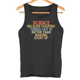 Wissenschaft Weil Es Besser Ist Dinge HerauszufindenIntage Tank Top - Geschenkecke