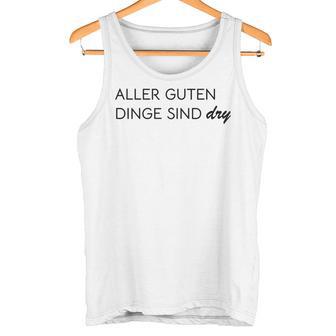 Aller Guten Dinge Sind Dry Alles Gute Ist Trocken Wie Wein Tank Top - Geschenkecke