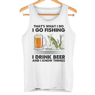 Das Ist Was Ich Mache Ich Gehe Angeln Ich Trinke Bier Und Ich Weiß Dinge Tank Top - Geschenkecke