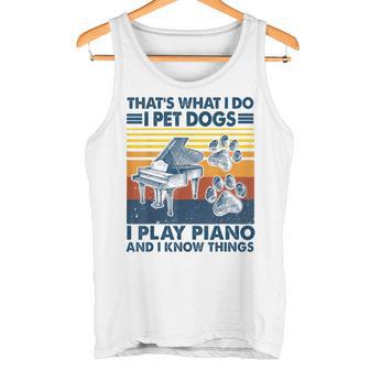 Das Ist Das Was Ich Mache Ich Hunde Hatte Ich Spiele Klavier Und Ich Weiß Dinge Tank Top - Geschenkecke