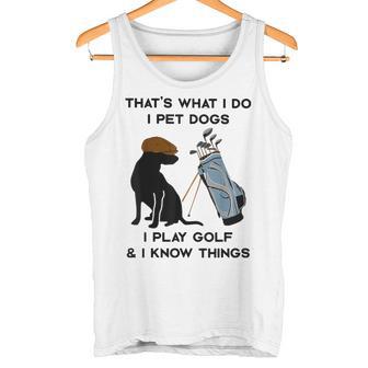 Das Ist Was Ich Mache Ich Pet Dogs Ich Spiele Golf Und Ich Weiß Dinge Tank Top - Geschenkecke