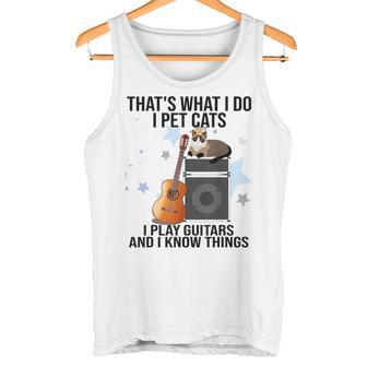 Das Ist Was Ich Mache Ich Streichle Katzen Ich Spiele Gitarre Und Ich Weiß Dinge Tank Top - Geschenkecke