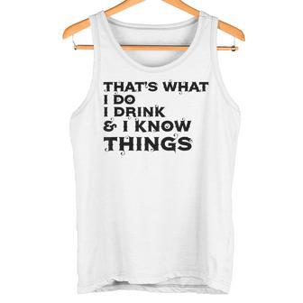 Das Ist Was Ich Tue Ich Trinke Und Ich Weiß Dinge Tank Top - Geschenkecke