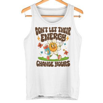 Don't Let Their Energy Change Yours Positive Trendy Tank Top - Monsterry