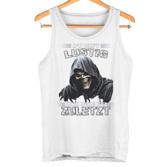 Du Bist Lustig Dich Hole Ich Zuletzt Sarkasmus Reaper Long-Sleeved Tank Top - Geschenkecke