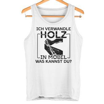 Ich Transformle Holz In Möbel Was Kannst Du Carpenter's Tank Top - Geschenkecke