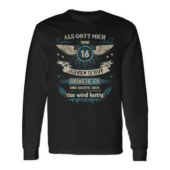 Als Gott Michor 16 Jahren Schuf Grinste Er Das Wird Langarmshirts - Geschenkecke