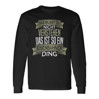 Beruf Ist So Ein Ding Eisenbahner Beruf Ist So Ein S Langarmshirts - Geschenkecke