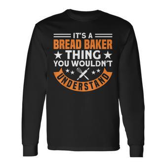 Brotbacken Es Ist Ein Brot-Bäcker-Ding Brotbäcker Langarmshirts - Geschenkecke