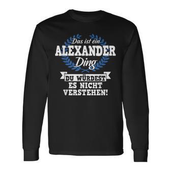 Das Ist Ein Alexander Ding Du Würdest Es Nicht Understand Langarmshirts - Geschenkecke