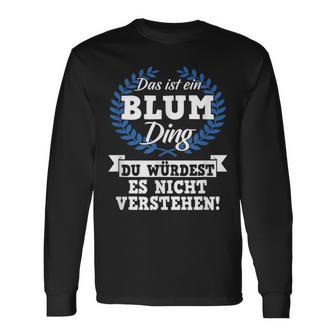 Das Ist Ein Blum Ding Du Würdest Es Nicht Understand Langarmshirts - Geschenkecke