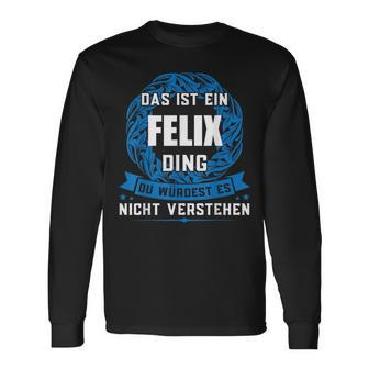 Das Ist Ein Felix Ding First Name Langarmshirts - Geschenkecke