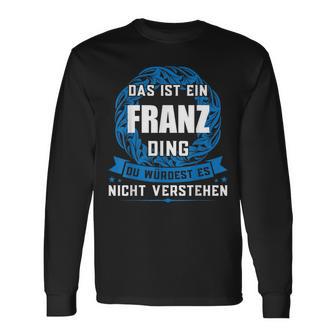 Das Ist Ein Franz Dingorname Langarmshirts - Geschenkecke