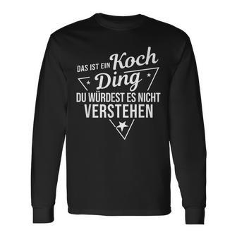 Das Ist Ein Koch Ding Du Würdest Es Nicht Understand Langarmshirts - Geschenkecke